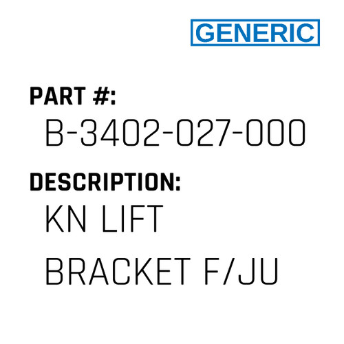 Kn Lift Bracket F/Ju - Generic #B-3402-027-000