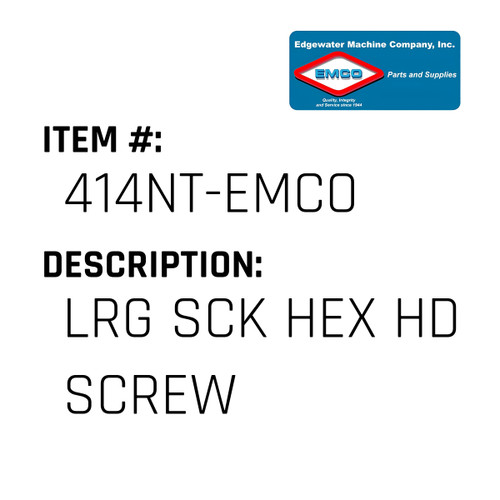 Lrg Sck Hex Hd Screw - EMCO #414NT-EMCO