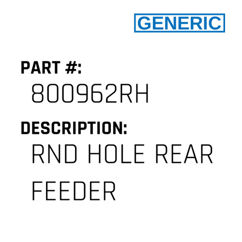 Rnd Hole Rear Feeder - Generic #800962RH