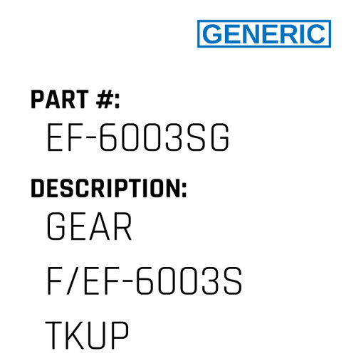 Gear F/Ef-6003S Tkup - Generic #EF-6003SG