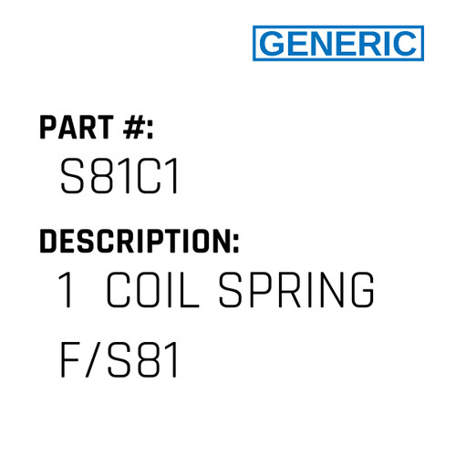 1  Coil Spring F/S81 - Generic #S81C1