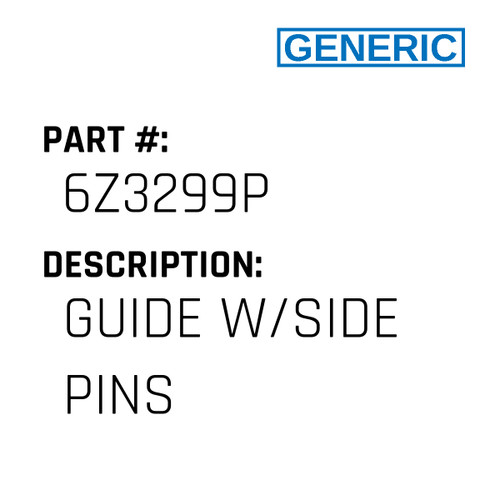 Guide W/Side Pins - Generic #6Z3299P