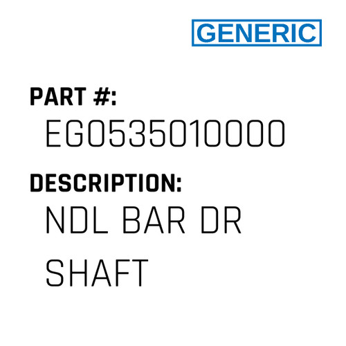 Ndl Bar Dr Shaft - Generic #EG0535010000