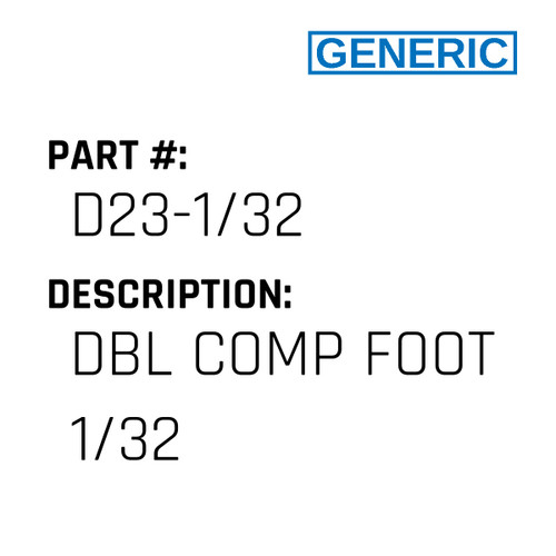 Dbl Comp Foot 1/32 - Generic #D23-1/32