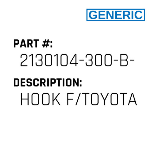Hook F/Toyota - Generic #2130104-300-B-VAL