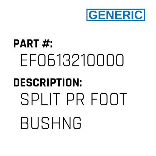 Split Pr Foot Bushng - Generic #EF0613210000