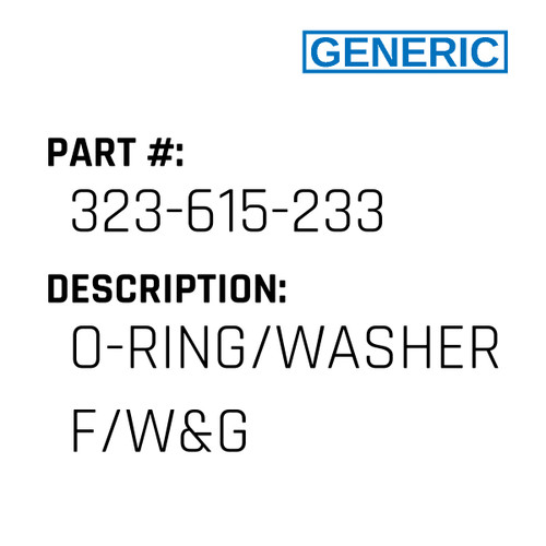 O-Ring/Washer F/W&G - Generic #323-615-233