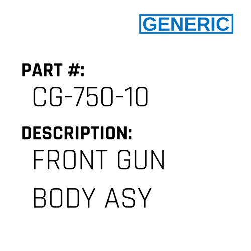 Front Gun Body Asy - Generic #CG-750-10