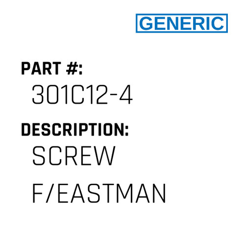 Screw F/Eastman - Generic #301C12-4