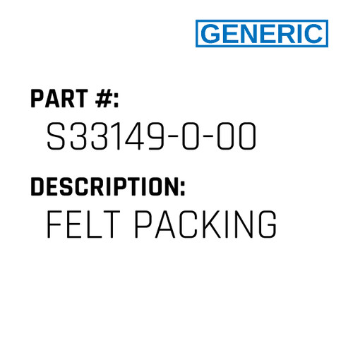 Felt Packing - Generic #S33149-0-00