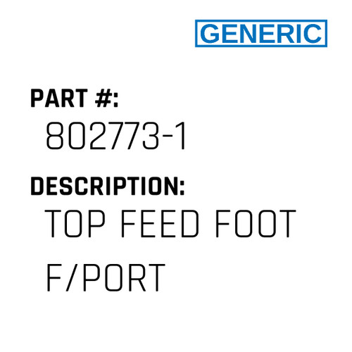 Top Feed Foot F/Port - Generic #802773-1