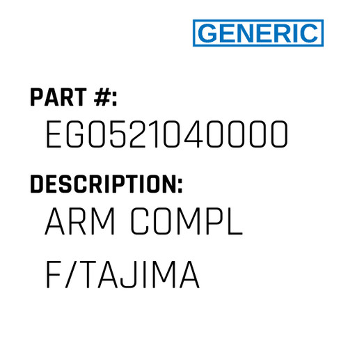 Arm Compl F/Tajima - Generic #EG0521040000