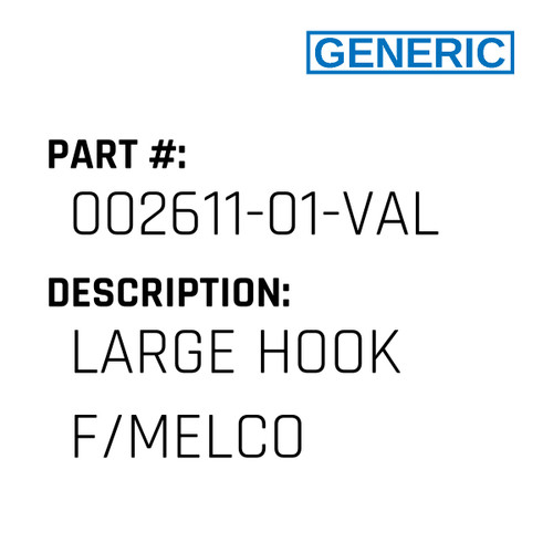 Large Hook F/Melco - Generic #002611-01-VAL