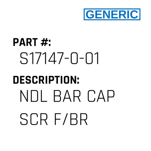 Ndl Bar Cap Scr F/Br - Generic #S17147-0-01