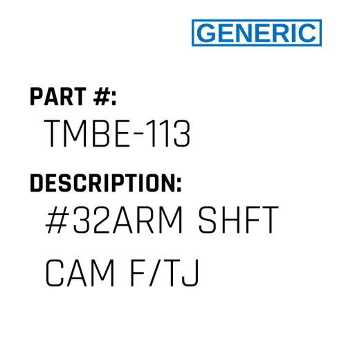 #32Arm Shft Cam F/Tj - Generic #TMBE-113