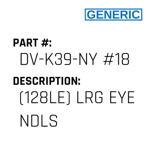 (128Le) Lrg Eye Ndls - Generic #DV-K39-NY #18