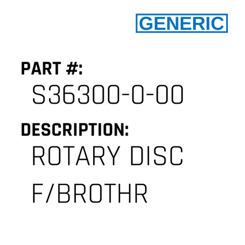 Rotary Disc F/Brothr - Generic #S36300-0-00