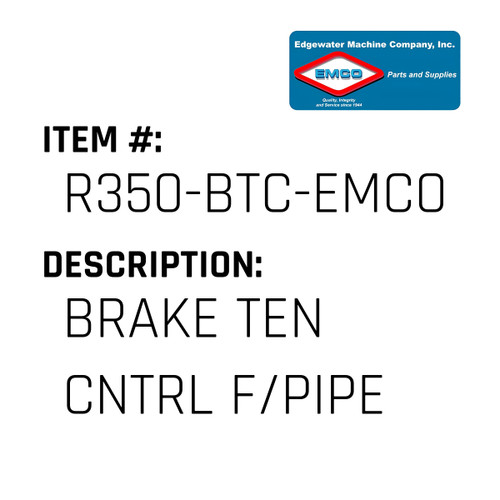Brake Ten Cntrl F/Pipe - EMCO #R350-BTC-EMCO