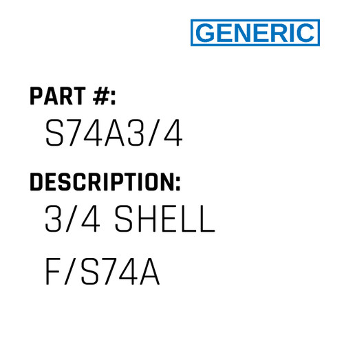 3/4 Shell F/S74A - Generic #S74A3/4