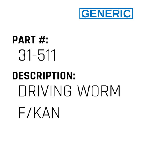 Driving Worm F/Kan - Generic #31-511
