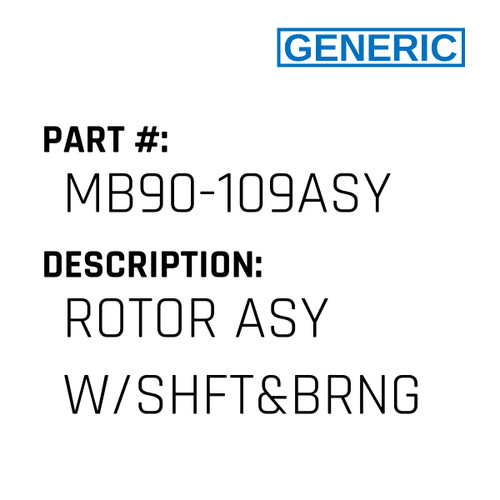 Rotor Asy W/Shft&Brng - Generic #MB90-109ASY