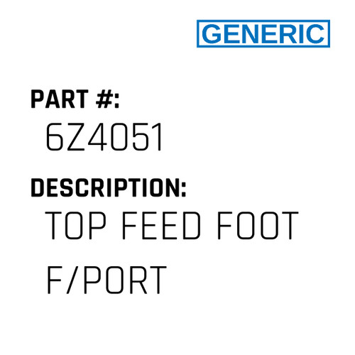 Top Feed Foot F/Port - Generic #6Z4051