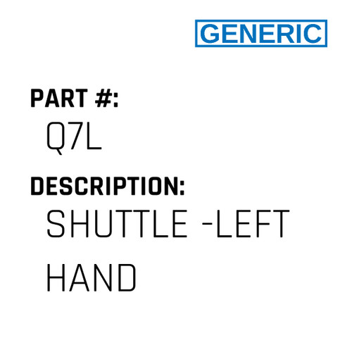 Shuttle -Left Hand - Generic #Q7L