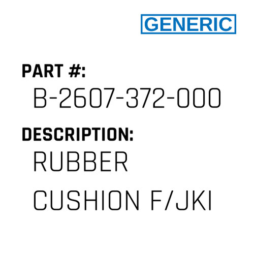 Rubber Cushion F/Jki - Generic #B-2607-372-000