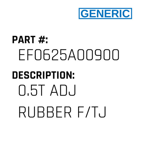 0.5T Adj Rubber F/Tj - Generic #EF0625A00900
