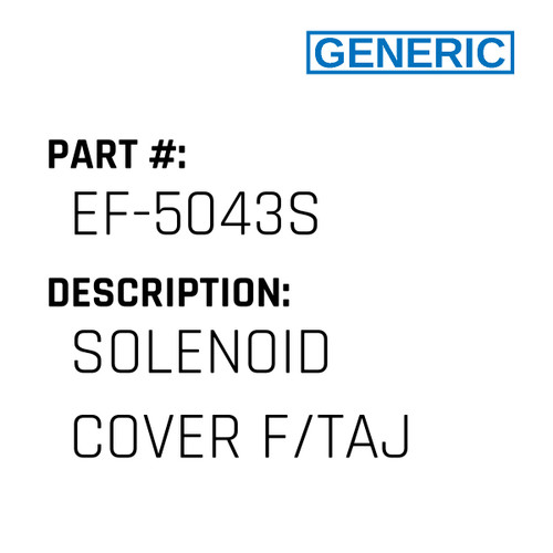 Solenoid Cover F/Taj - Generic #EF-5043S