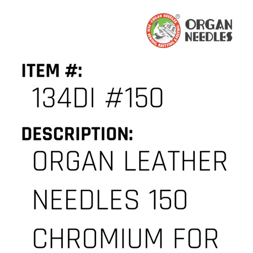 Organ Leather Needles 150 Chromium For Industrial Sewing Machines - Organ Needle #134DI #150