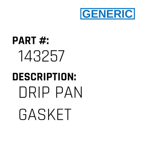 Drip Pan Gasket - Generic #143257