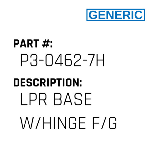 Lpr Base W/Hinge F/G - Generic #P3-0462-7H