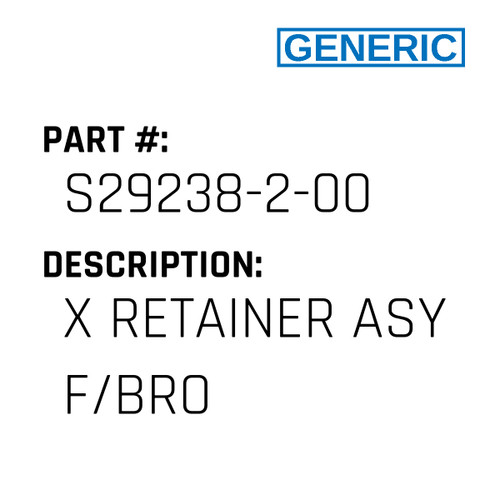 X Retainer Asy F/Bro - Generic #S29238-2-00