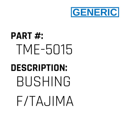 Bushing F/Tajima - Generic #TME-5015