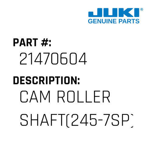 Cam Roller Shaft - Juki #21470604 Genuine Juki Part