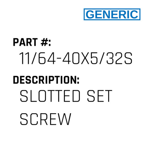 Slotted Set Screw - Generic #11/64-40X5/32SET