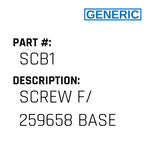 Screw F/ 259658 Base - Generic #SCB1