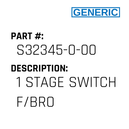 1 Stage Switch F/Bro - Generic #S32345-0-00