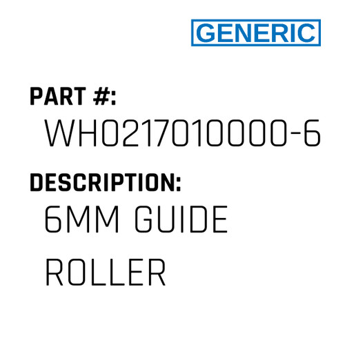 6Mm Guide Roller - Generic #WH0217010000-6MM