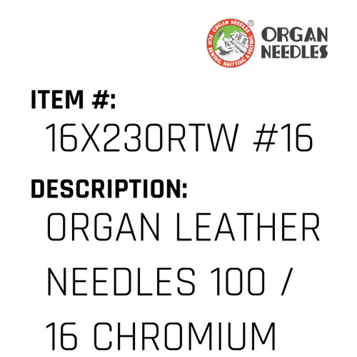 Organ Leather Needles 100 / 16 Chromium For Industrial Sewing Machines - Organ Needle #16X230RTW #16