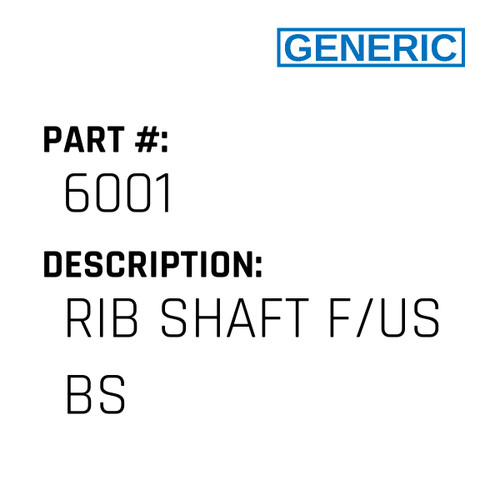 Rib Shaft F/Us Bs - Generic #6001