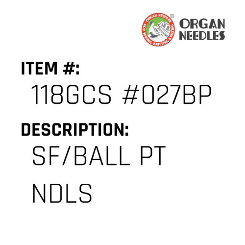 Sf/Ball Pt Ndls - Organ Needle #118GCS #027BP