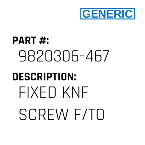 Fixed Knf Screw F/To - Generic #9820306-467