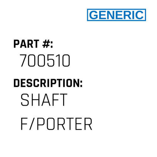 Shaft F/Porter - Generic #700510