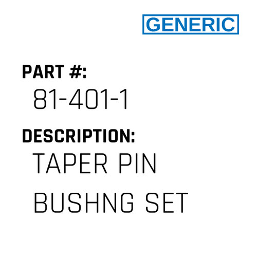 Taper Pin Bushng Set - Generic #81-401-1