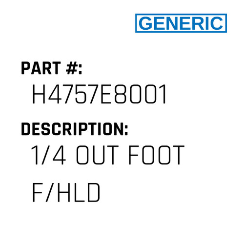 1/4 Out Foot F/Hld - Generic #H4757E8001