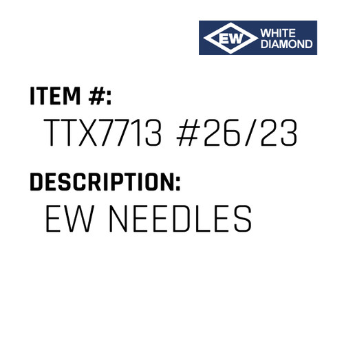 Ew Needles - EW White Diamond #TTX7713 #26/230