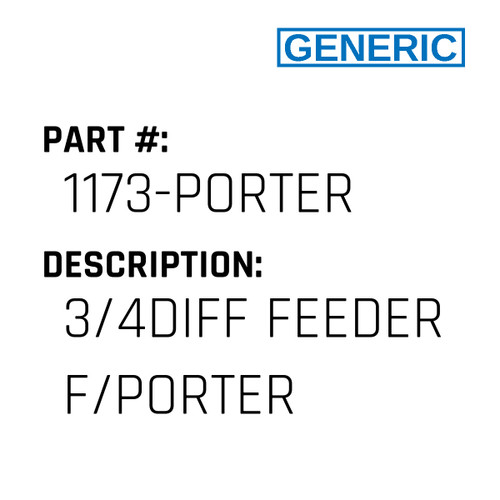 3/4Diff Feeder F/Porter - Generic #1173-PORTER