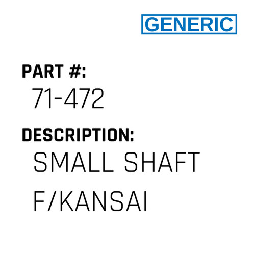Small Shaft F/Kansai - Generic #71-472